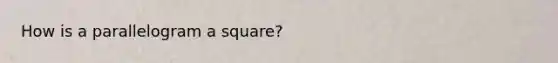 How is a parallelogram a square?