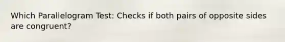 Which Parallelogram Test: Checks if both pairs of opposite sides are congruent?