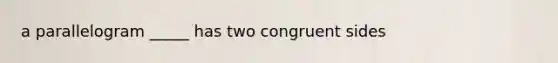 a parallelogram _____ has two congruent sides