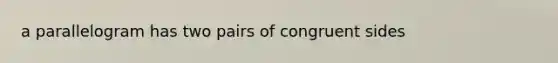 a parallelogram has two pairs of congruent sides