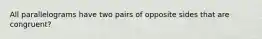 All parallelograms have two pairs of opposite sides that are congruent?