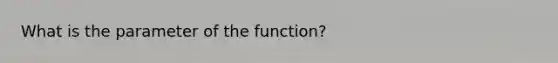 What is the parameter of the function?