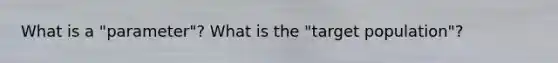 What is a "parameter"? What is the "target population"?