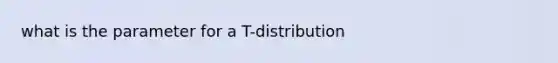 what is the parameter for a T-distribution