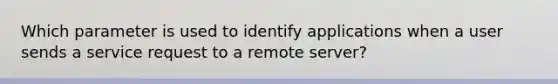 Which parameter is used to identify applications when a user sends a service request to a remote server?