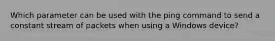 Which parameter can be used with the ping command to send a constant stream of packets when using a Windows device?