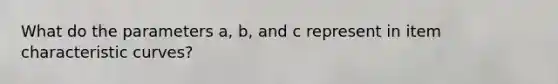 What do the parameters a, b, and c represent in item characteristic curves?