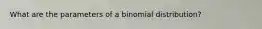 What are the parameters of a binomial distribution?