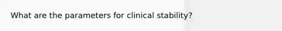 What are the parameters for clinical stability?