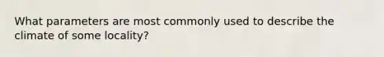 What parameters are most commonly used to describe the climate of some locality?