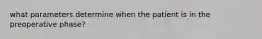 what parameters determine when the patient is in the preoperative phase?