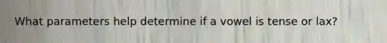 What parameters help determine if a vowel is tense or lax?