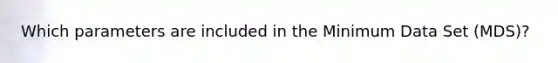 Which parameters are included in the Minimum Data Set (MDS)?
