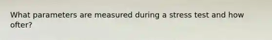 What parameters are measured during a stress test and how ofter?