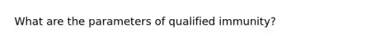 What are the parameters of qualified immunity?