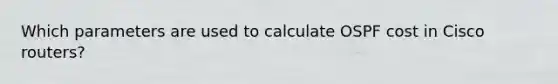 Which parameters are used to calculate OSPF cost in Cisco routers?