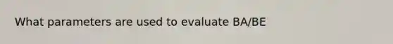 What parameters are used to evaluate BA/BE