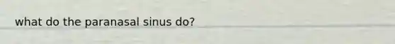 what do the paranasal sinus do?