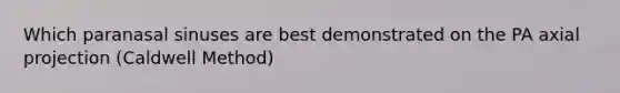 Which paranasal sinuses are best demonstrated on the PA axial projection (Caldwell Method)