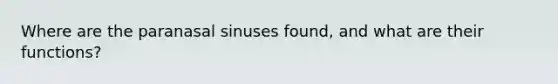 Where are the paranasal sinuses found, and what are their functions?