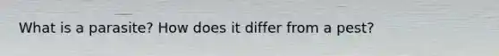 What is a parasite? How does it differ from a pest?