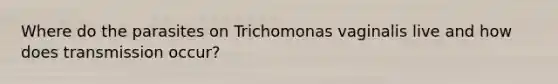 Where do the parasites on Trichomonas vaginalis live and how does transmission occur?