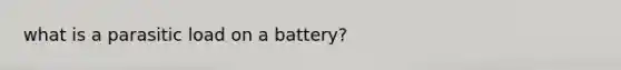 what is a parasitic load on a battery?