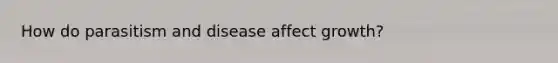 How do parasitism and disease affect growth?