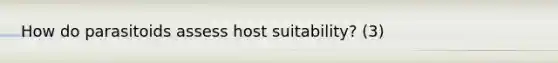 How do parasitoids assess host suitability? (3)