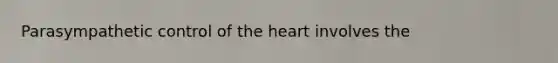 Parasympathetic control of the heart involves the