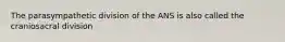 The parasympathetic division of the ANS is also called the craniosacral division