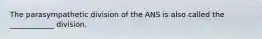 The parasympathetic division of the ANS is also called the ____________ division.