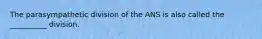 The parasympathetic division of the ANS is also called the __________ division.