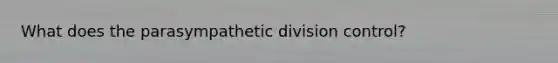 What does the parasympathetic division control?