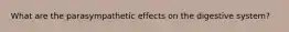 What are the parasympathetic effects on the digestive system?