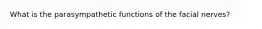 What is the parasympathetic functions of the facial nerves?