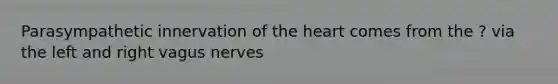 Parasympathetic innervation of the heart comes from the ? via the left and right vagus nerves