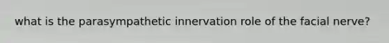 what is the parasympathetic innervation role of the facial nerve?