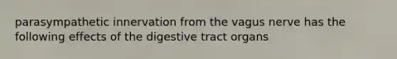 parasympathetic innervation from the vagus nerve has the following effects of the digestive tract organs