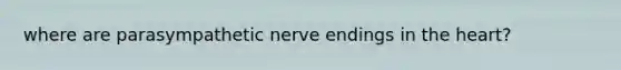 where are parasympathetic nerve endings in the heart?