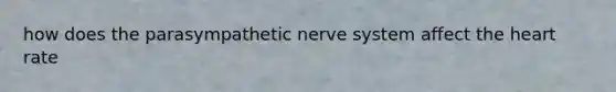 how does the parasympathetic nerve system affect the heart rate