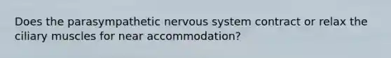 Does the parasympathetic nervous system contract or relax the ciliary muscles for near accommodation?