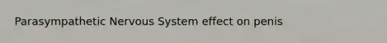 Parasympathetic Nervous System effect on penis