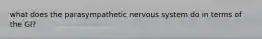 what does the parasympathetic nervous system do in terms of the GI?