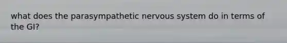 what does the parasympathetic nervous system do in terms of the GI?