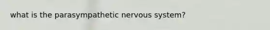 what is the parasympathetic nervous system?