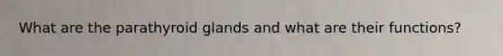 What are the parathyroid glands and what are their functions?