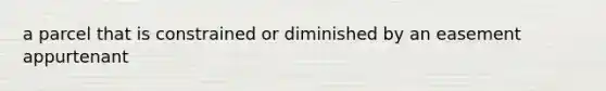 a parcel that is constrained or diminished by an easement appurtenant