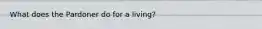 What does the Pardoner do for a living?