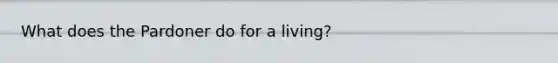 What does the Pardoner do for a living?